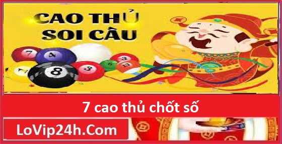 7 cao thủ chốt số