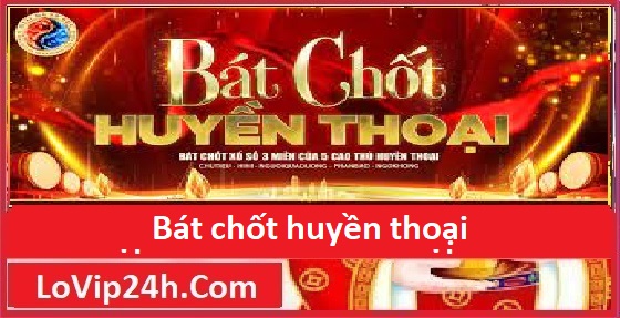 bát chốt huyền thoại