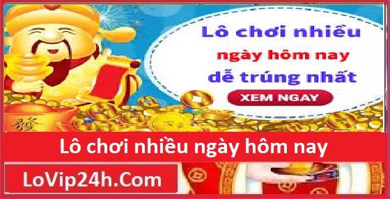 Lô chơi nhiều ngày hôm nay